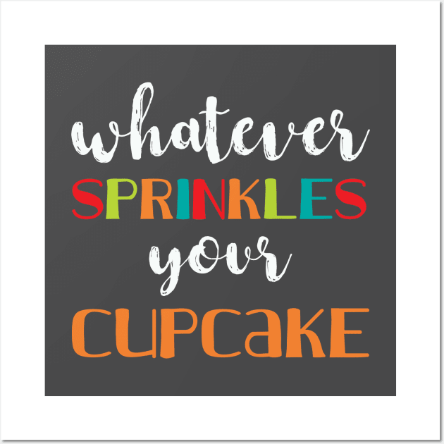 Whatever Sprinkles Your Cupcake Wall Art by NativeGrit